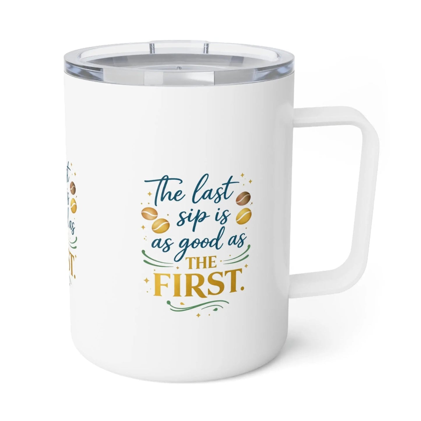 10oz Insulated Coffee Mug — "The Last Sip Is As Good As The First" Travel Tumbler
