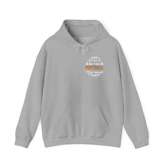 Football Mom Hoodie - "If She Loves Me Like I Love Football I'll Get Married" Back Graphic - Merit Sell