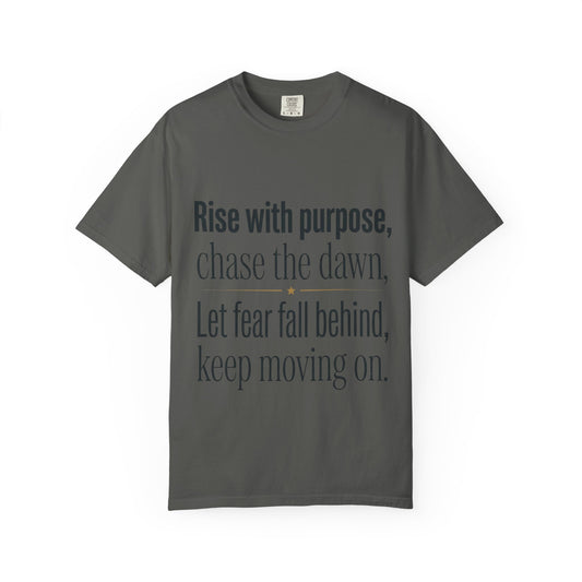 Inspirational Quote T-Shirt — “Rise with purpose. chase the dawn. Let fear fall behind, keep moving on.”