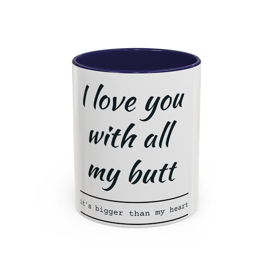 Coffee Mug — “I Love You With All My Butt” Funny Valentine Gift