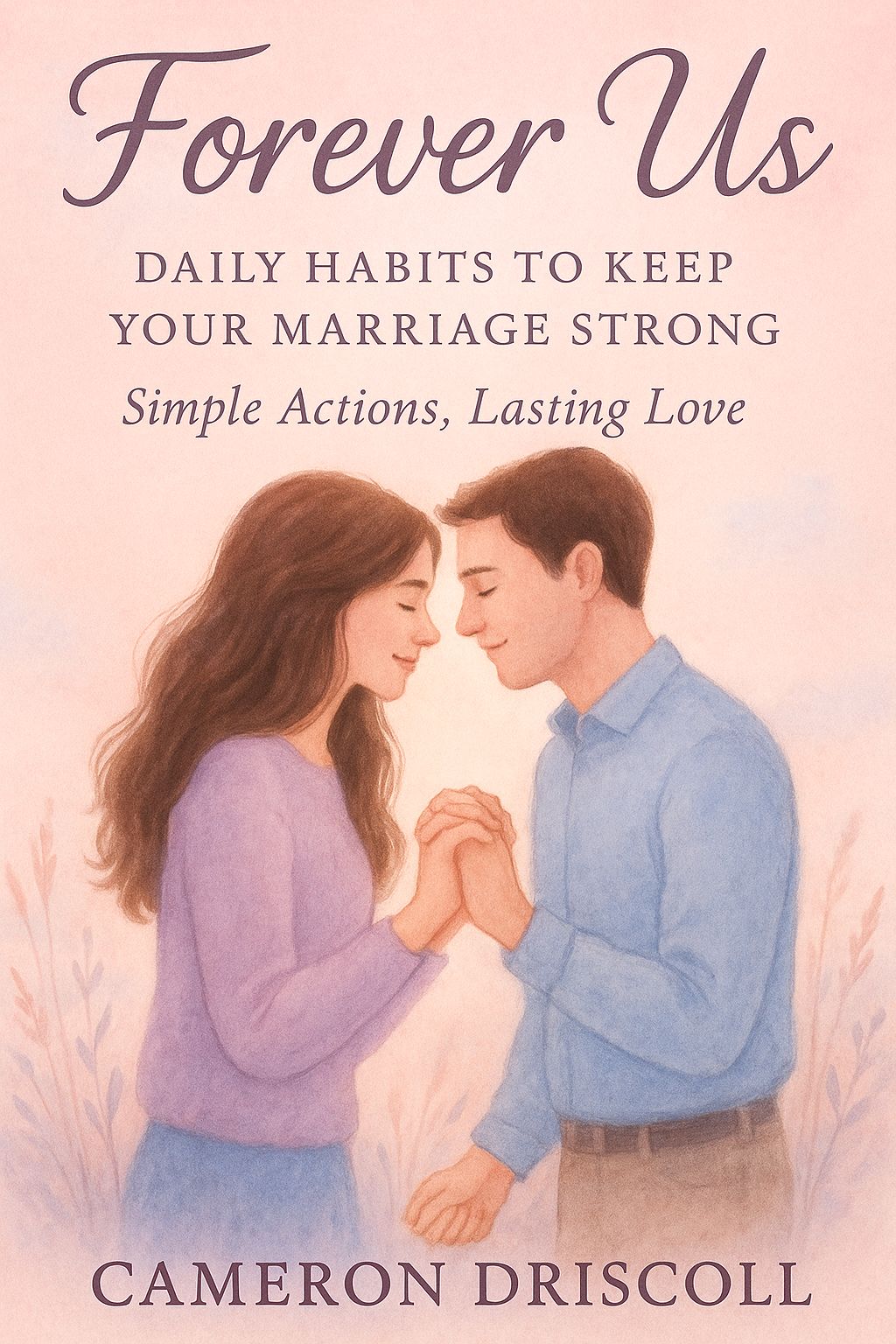 Forever Us: Daily Habits to Keep Your Marriage Strong: Simple Actions, Lasting Love