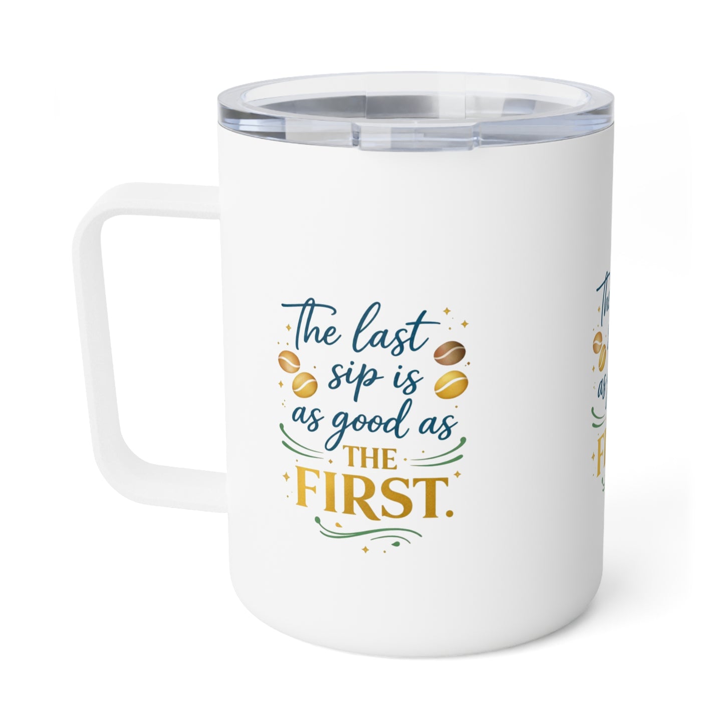10oz Insulated Coffee Mug — "The Last Sip Is As Good As The First" Travel Tumbler