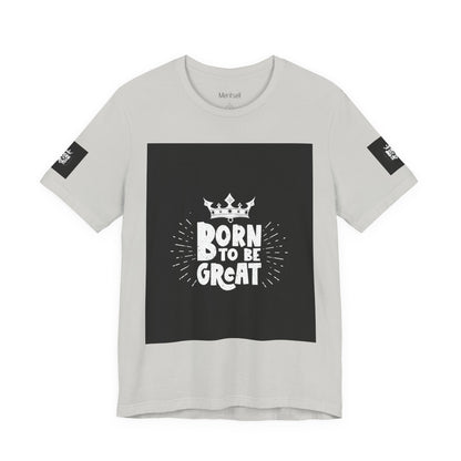 Born to Be Great T-Shirt — Inspirational Crown Graphic Tee
