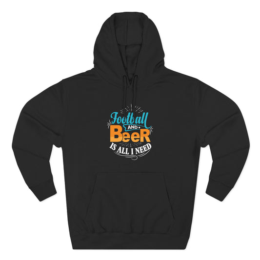 Football and Beer Hoodie — "Football and Beer Is All I Need" Graphic Pullover - Merit Sell