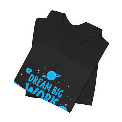 Motivational Tee "Dream Big Work Hard" — Inspirational Space Graphic T-Shirt