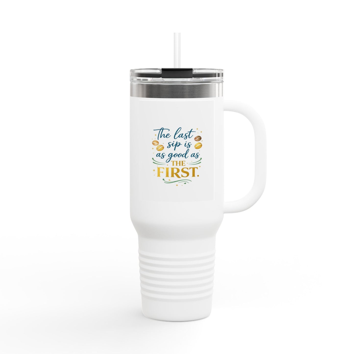 40oz Insulated Travel Mug – “The Last Sip Is As Good As The First” Floral Design
