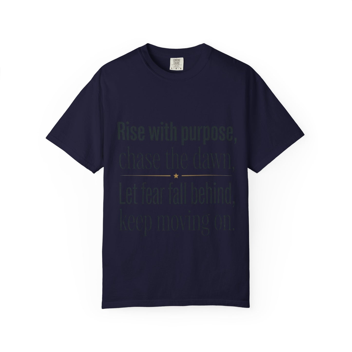 Inspirational Quote T-Shirt — “Rise with purpose. chase the dawn. Let fear fall behind, keep moving on.”