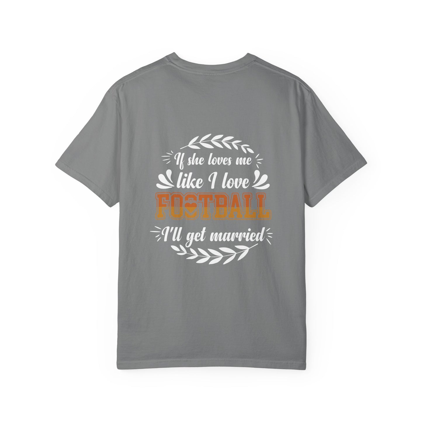 Football Love T-Shirt — "If she loves me like I love football, I'll get married" - Merit Sell