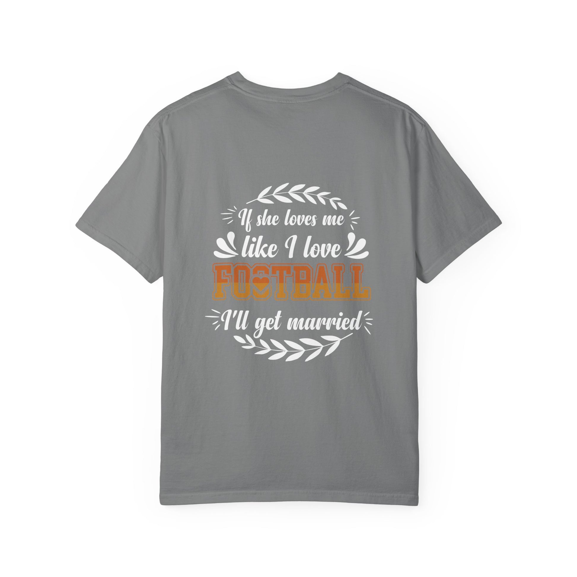 Football Love T-Shirt — "If she loves me like I love football, I'll get married" - Merit Sell