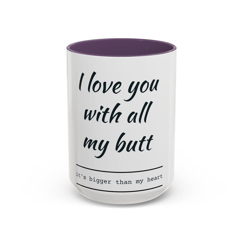 Coffee Mug — “I Love You With All My Butt” Funny Valentine Gift