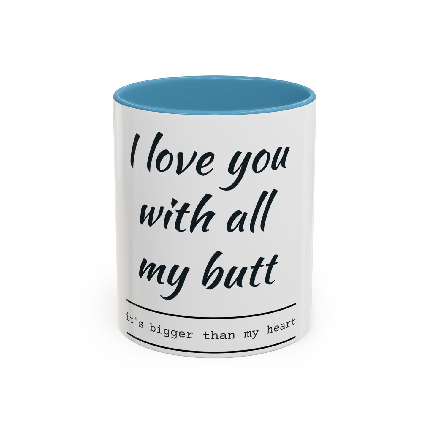 Coffee Mug — “I Love You With All My Butt” Funny Valentine Gift