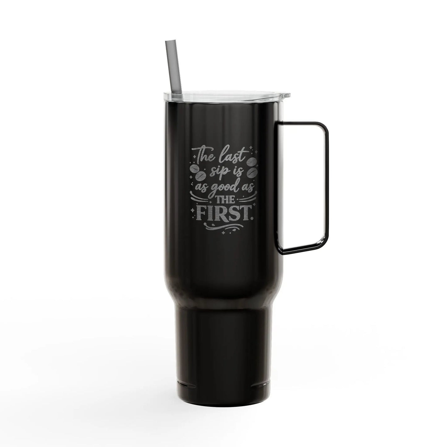 40oz Engraved Tumbler with Lid – “The Last Sip Is Always the First” Insulated Travel Mug