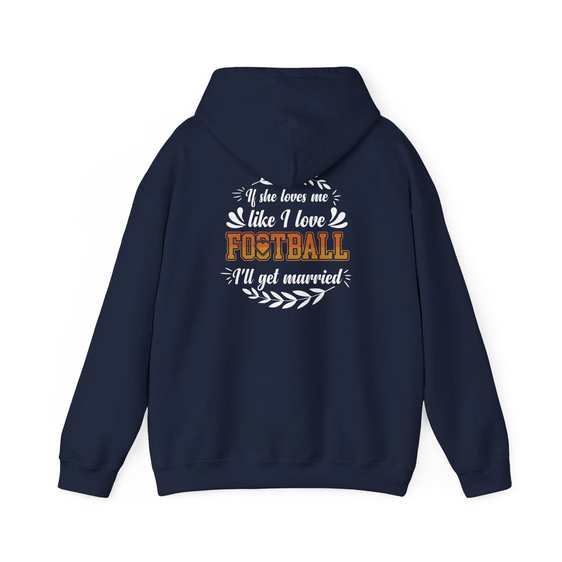 Football Mom Hoodie - "If She Loves Me Like I Love Football I'll Get Married" Back Graphic - Merit Sell