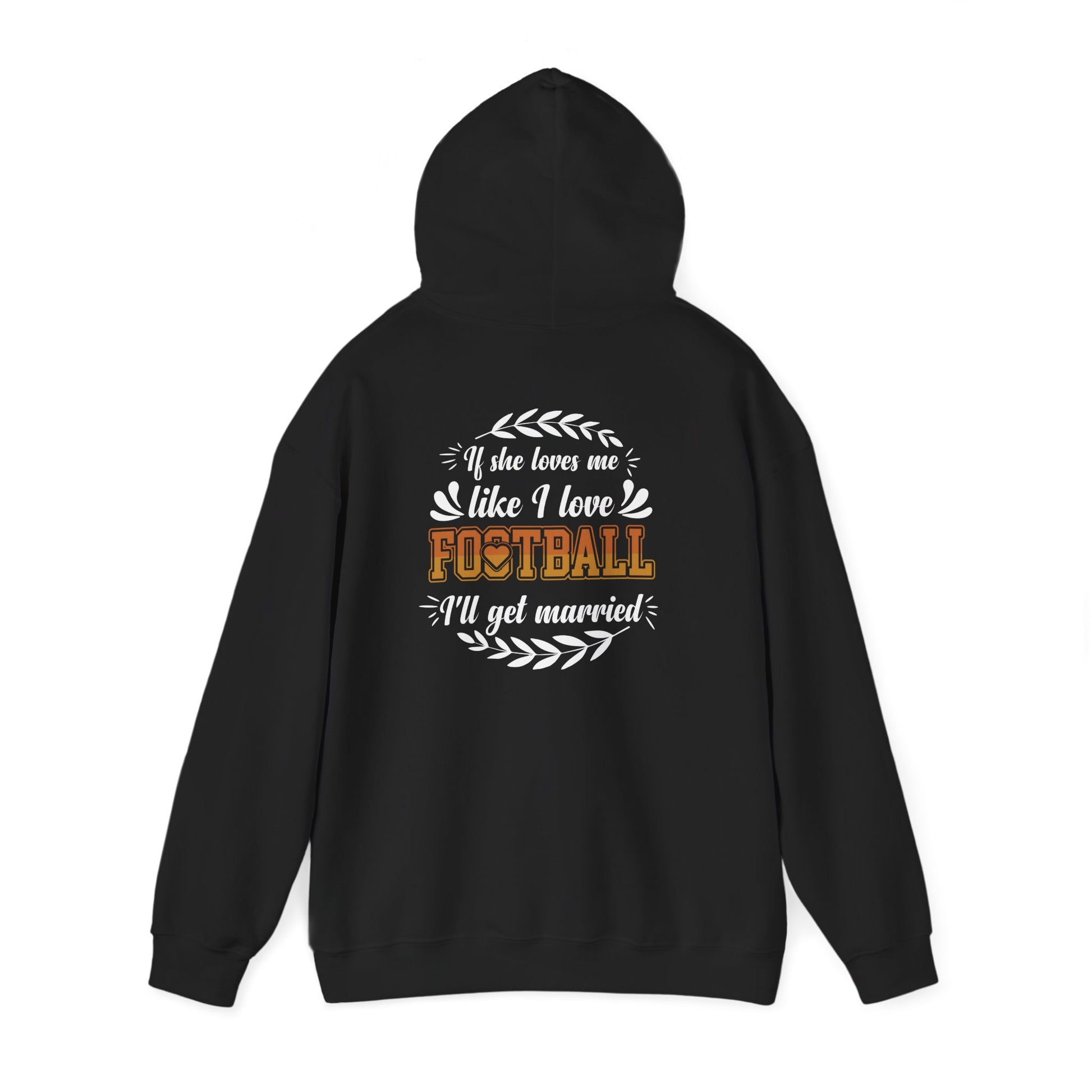 Football Mom Hoodie - "If She Loves Me Like I Love Football I'll Get Married" Back Graphic - Merit Sell