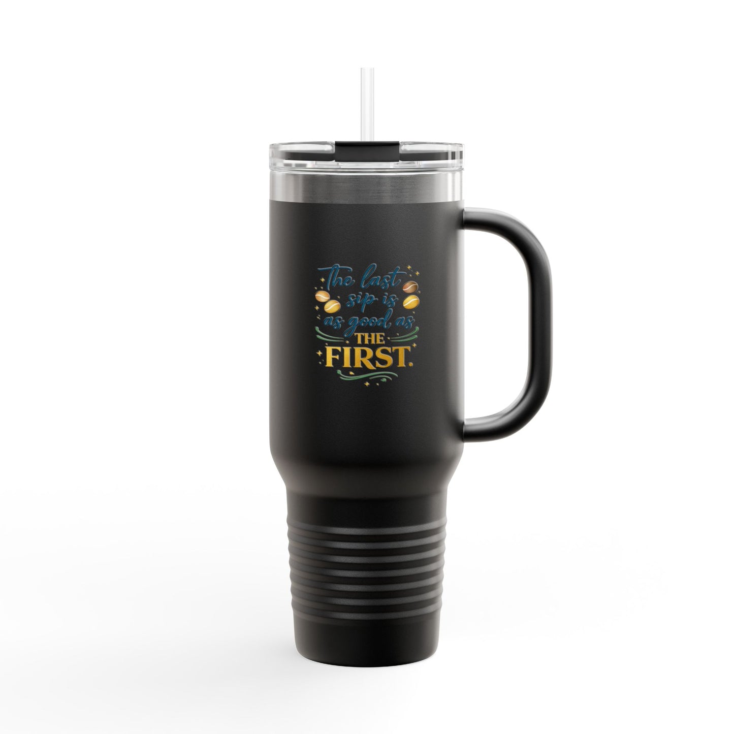 40oz Insulated Travel Mug – “The Last Sip Is As Good As The First” Floral Design