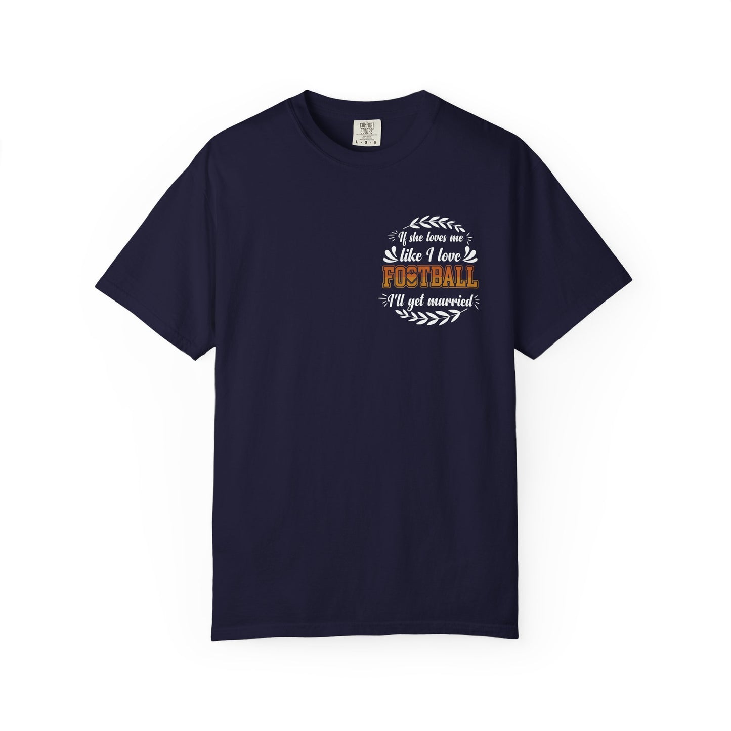 Football Love T-Shirt — "If she loves me like I love football, I'll get married" - Merit Sell