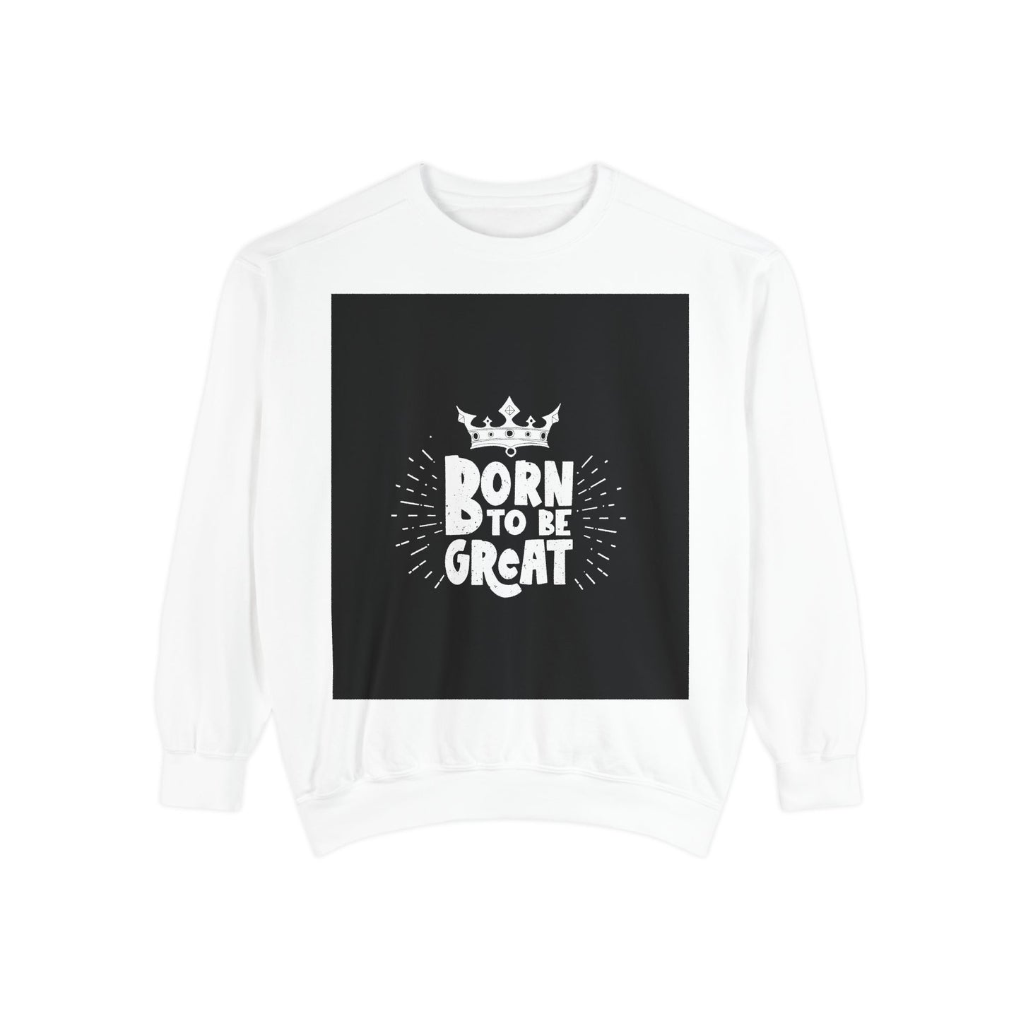 Born to Be Great Sweatshirt
