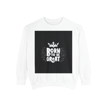 Born to Be Great Sweatshirt