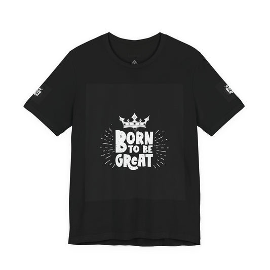 Born to Be Great T-Shirt — Inspirational Crown Graphic Tee