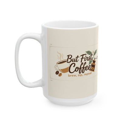 But First Coffee Ceramic Mug — 11oz & 15oz Morning Coffee Cup, Cute Coffee Lover Gift