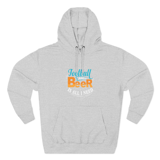 Football and Beer Hoodie — "Football and Beer Is All I Need" Graphic Pullover - Merit Sell