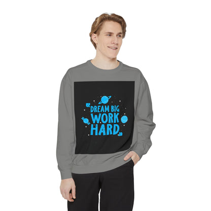 Dream Big Work Hard Sweatshirt — Motivational Space Graphic Crewneck