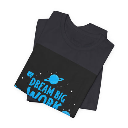 Motivational Tee "Dream Big Work Hard" — Inspirational Space Graphic T-Shirt