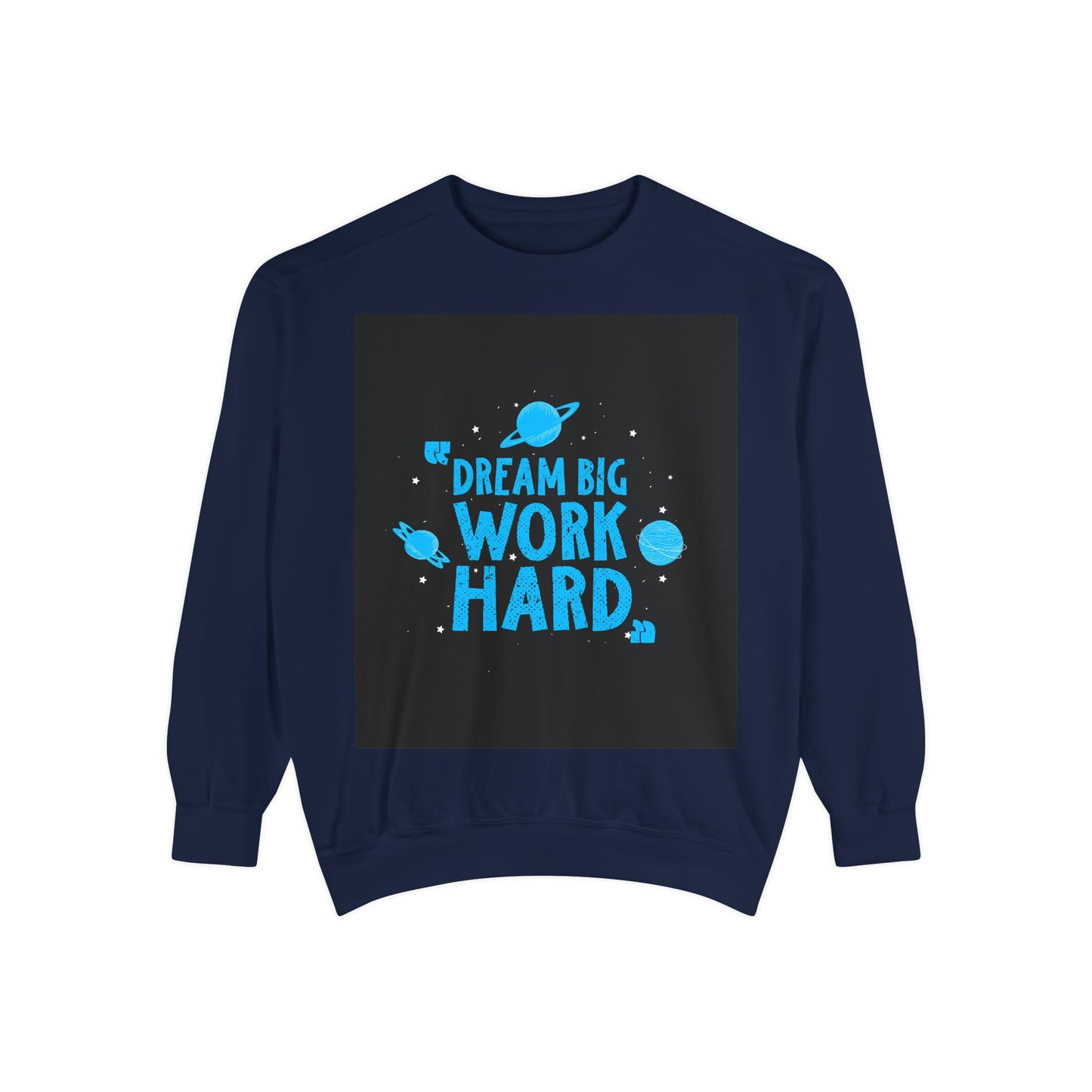 Dream Big Work Hard Sweatshirt — Motivational Space Graphic Crewneck