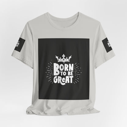 Born to Be Great T-Shirt — Inspirational Crown Graphic Tee