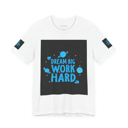 Motivational Tee "Dream Big Work Hard" — Inspirational Space Graphic T-Shirt