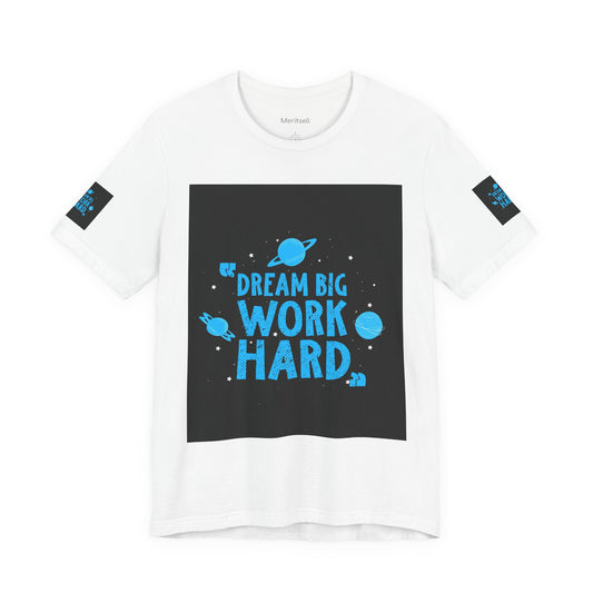 Motivational Tee "Dream Big Work Hard" — Inspirational Space Graphic T-Shirt Merit Sell