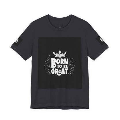 Born to Be Great T-Shirt — Inspirational Crown Graphic Tee