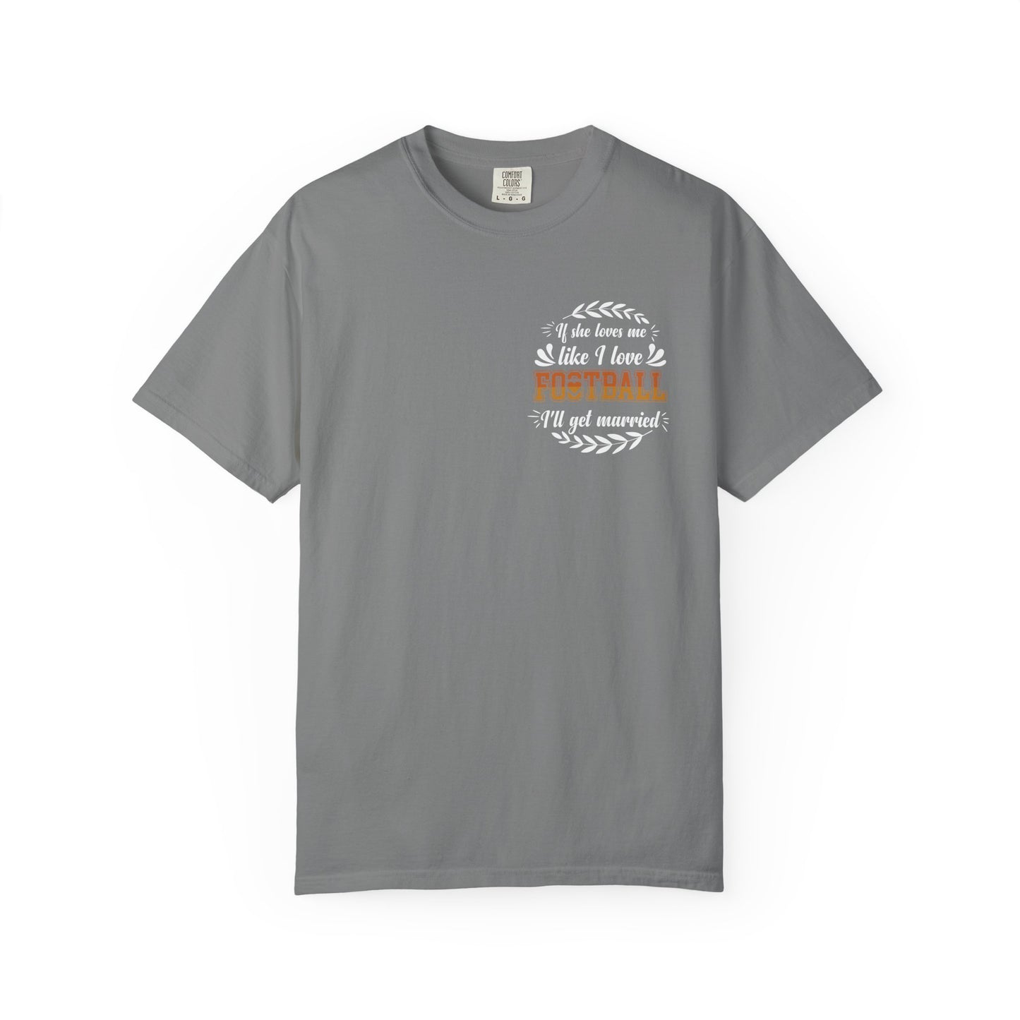 Football Love T-Shirt — "If she loves me like I love football, I'll get married" - Merit Sell