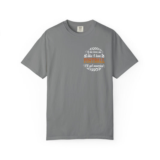 Football Love T-Shirt — "If she loves me like I love football, I'll get married" - Merit Sell
