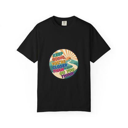 Keep Going You're Closer Than You Think T‑Shirt — Retro Motivational Tee