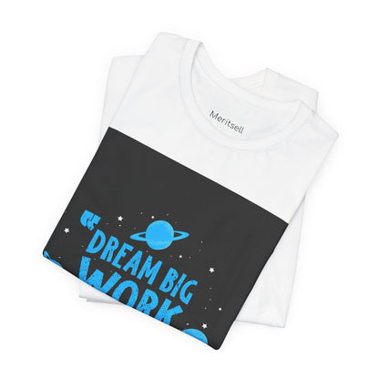 Motivational Tee "Dream Big Work Hard" — Inspirational Space Graphic T-Shirt