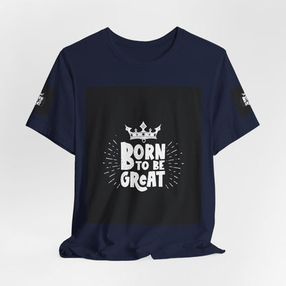 Born to Be Great T-Shirt — Inspirational Crown Graphic Tee