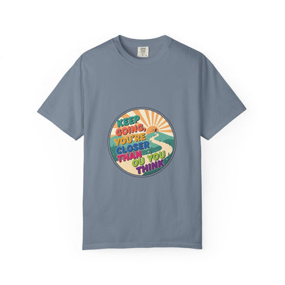Keep Going You're Closer Than You Think T‑Shirt — Retro Motivational Tee