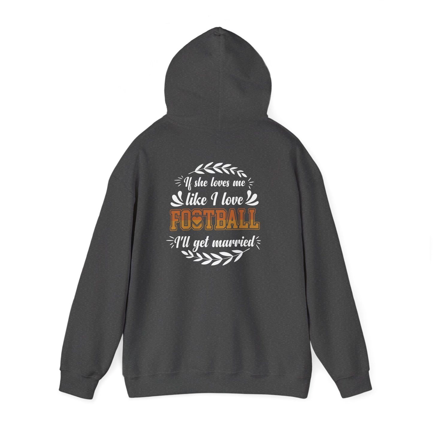 Football Mom Hoodie - "If She Loves Me Like I Love Football I'll Get Married" Back Graphic - Merit Sell