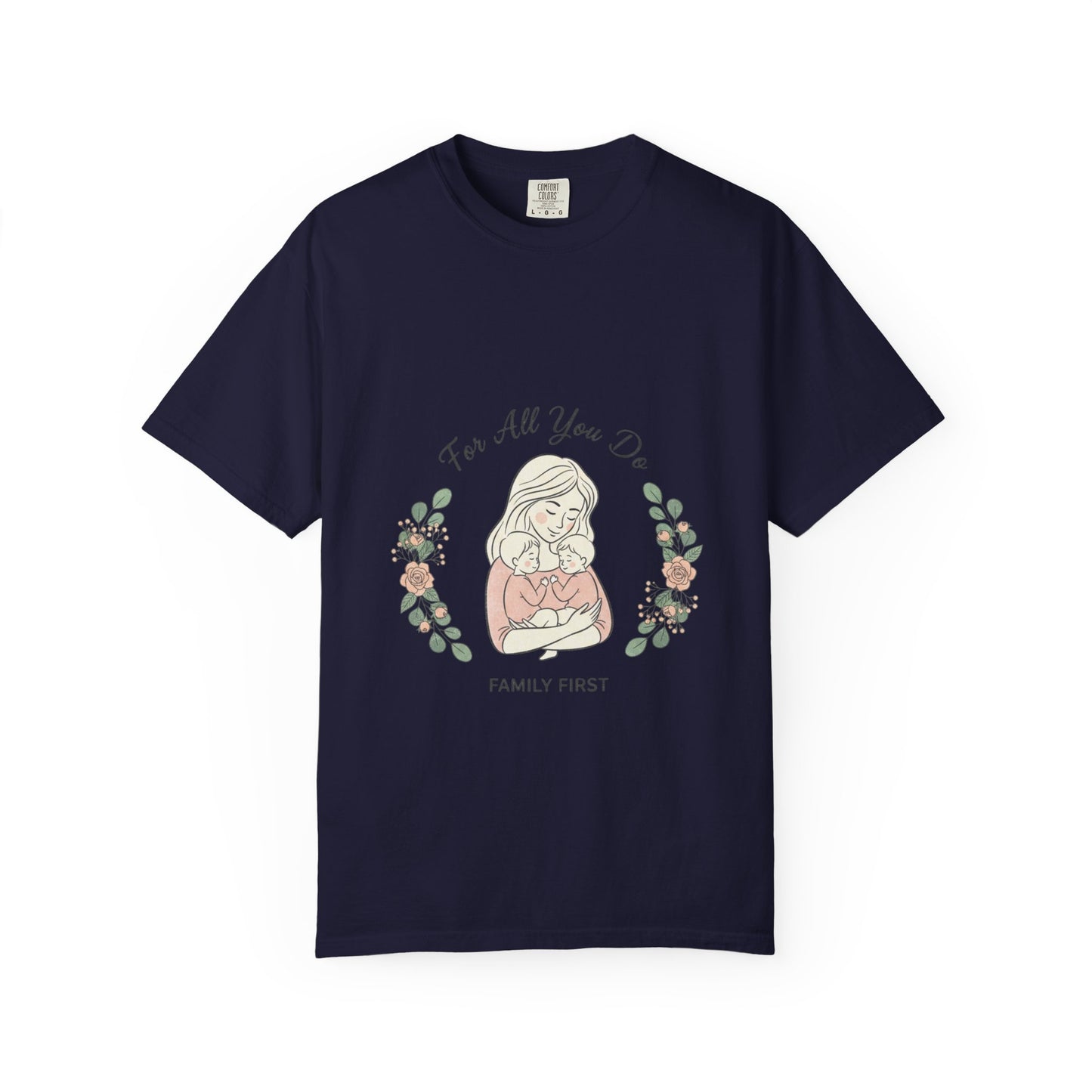 Family First T-Shirt — "For All You Do" Mother & Child Floral Tee