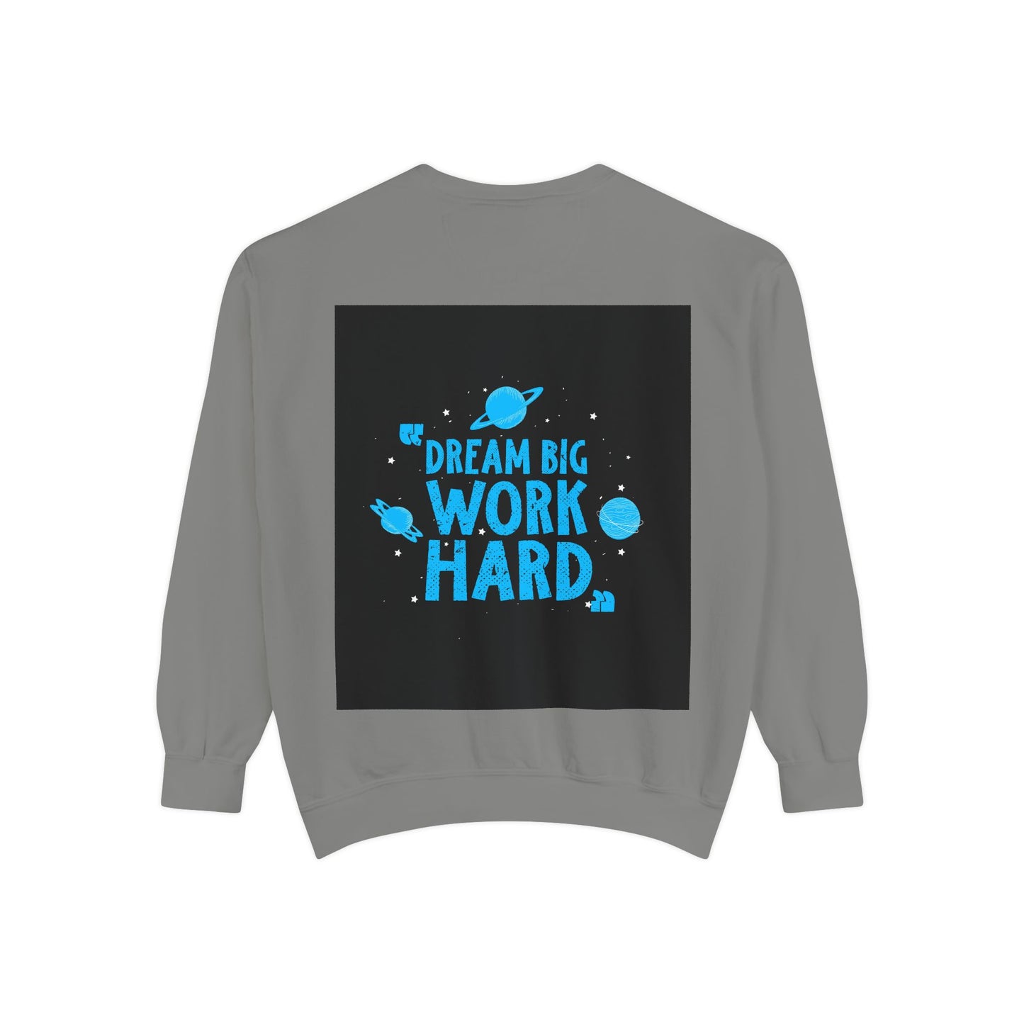 Dream Big Work Hard Sweatshirt — Motivational Space Graphic Crewneck