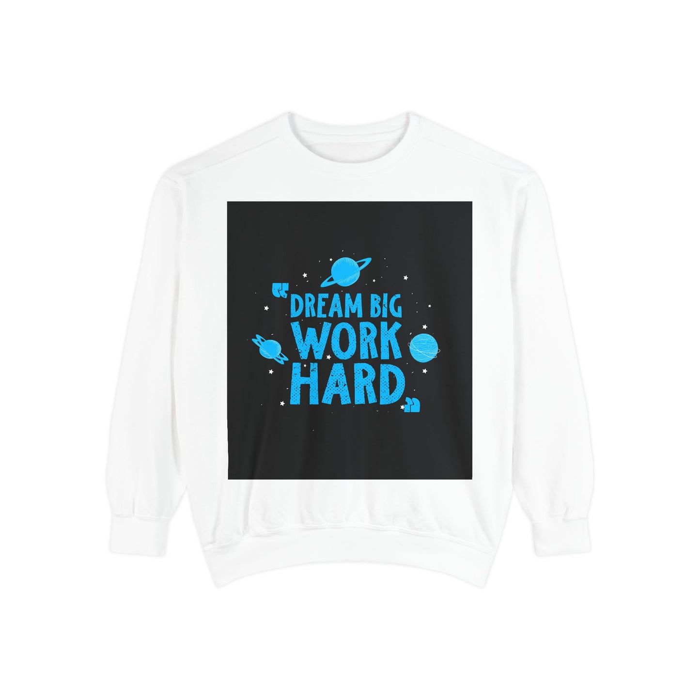 Dream Big Work Hard Sweatshirt — Motivational Space Graphic Crewneck