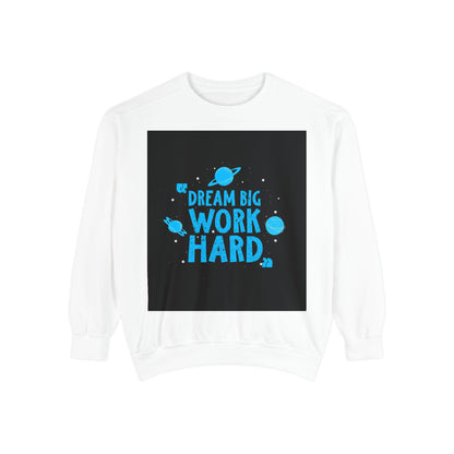 Dream Big Work Hard Sweatshirt — Motivational Space Graphic Crewneck