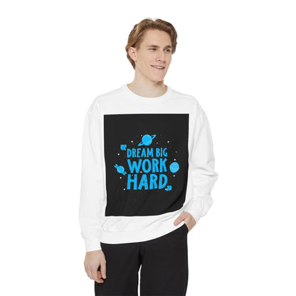 Dream Big Work Hard Sweatshirt — Motivational Space Graphic Crewneck