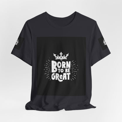 Born to Be Great T-Shirt — Inspirational Crown Graphic Tee