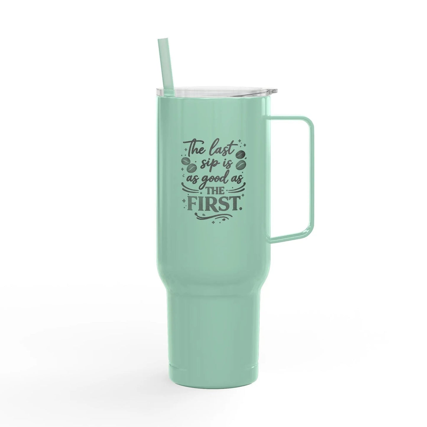 40oz Engraved Tumbler with Lid – “The Last Sip Is Always the First” Insulated Travel Mug