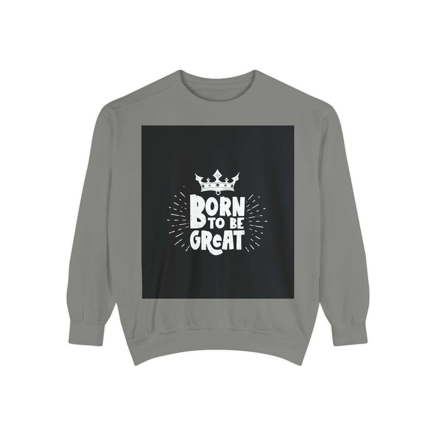 Born to Be Great Sweatshirt