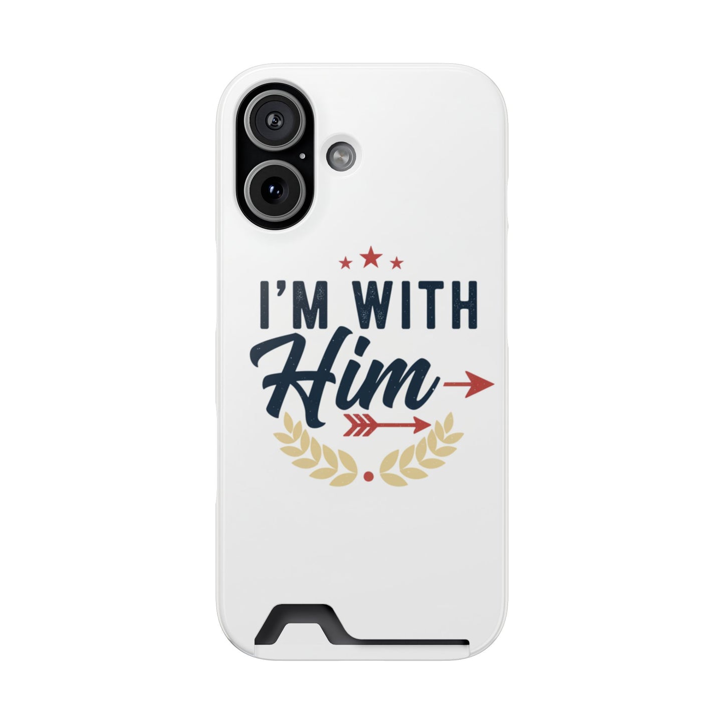 Phone Case with Card Holder — "I'm With Him" Patriotic Wallet Case