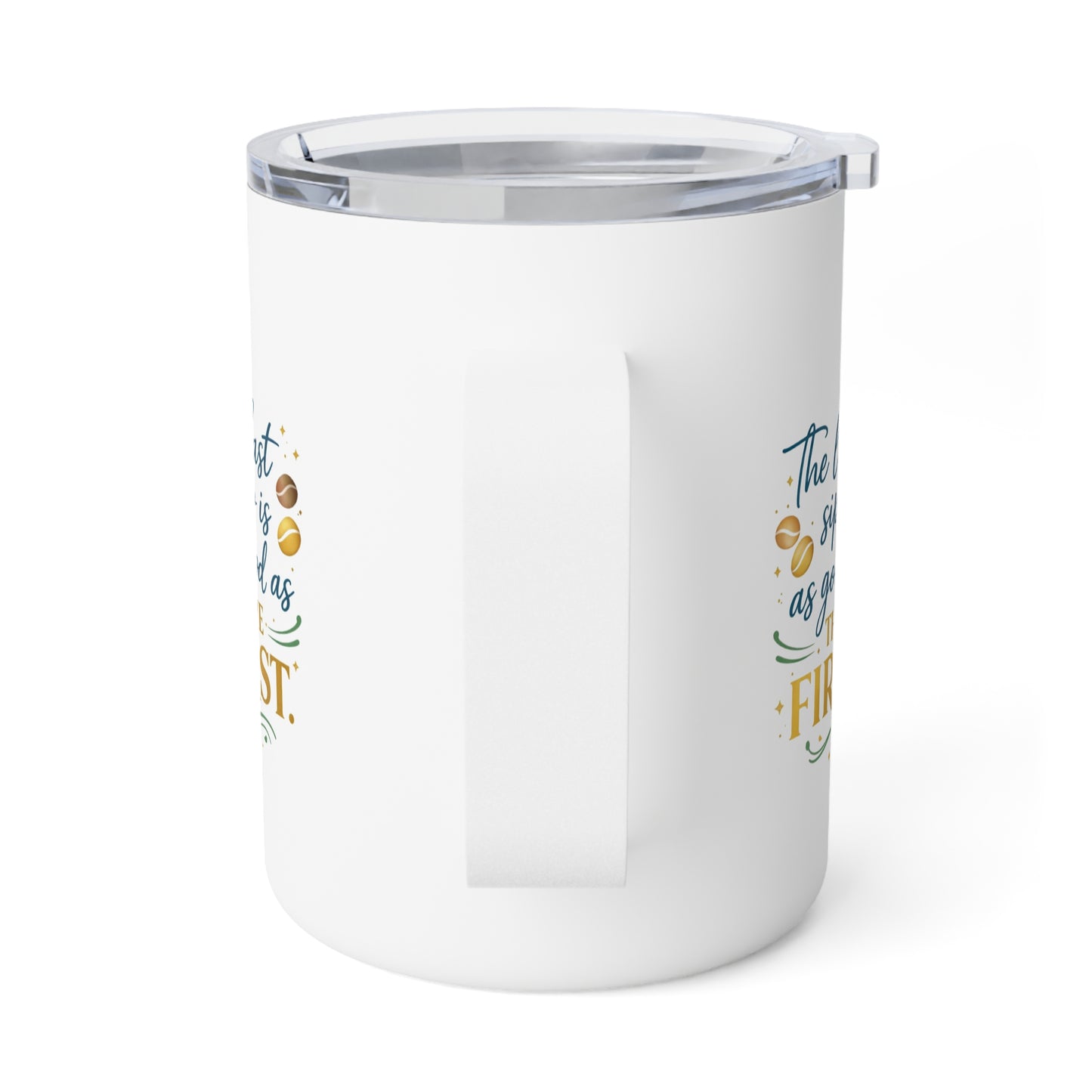 10oz Insulated Coffee Mug — "The Last Sip Is As Good As The First" Travel Tumbler