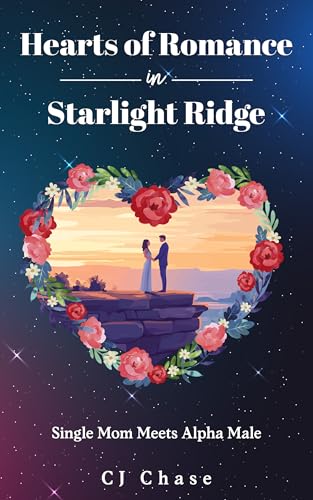 Heart's of Romance in Starlight Ridge : Single Mom Meets Alpha Male